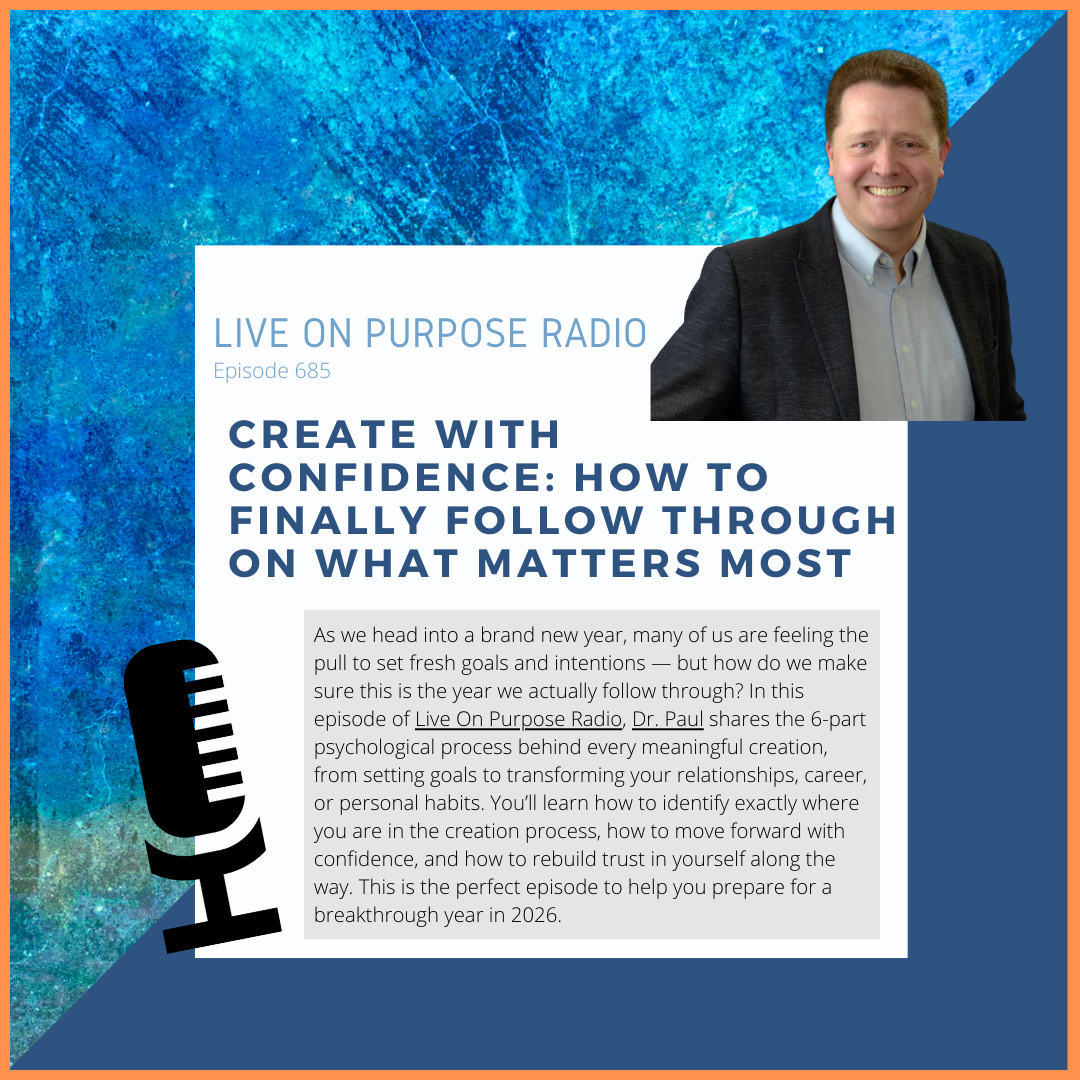 Podcast cover for Live On Purpose Radio Episode 685 titled “Create With Confidence: How to Finally Follow Through on What Matters Most,” featuring Dr. Paul Jenkins smiling in a suit against a blue textured background with a microphone icon and episode description text.
