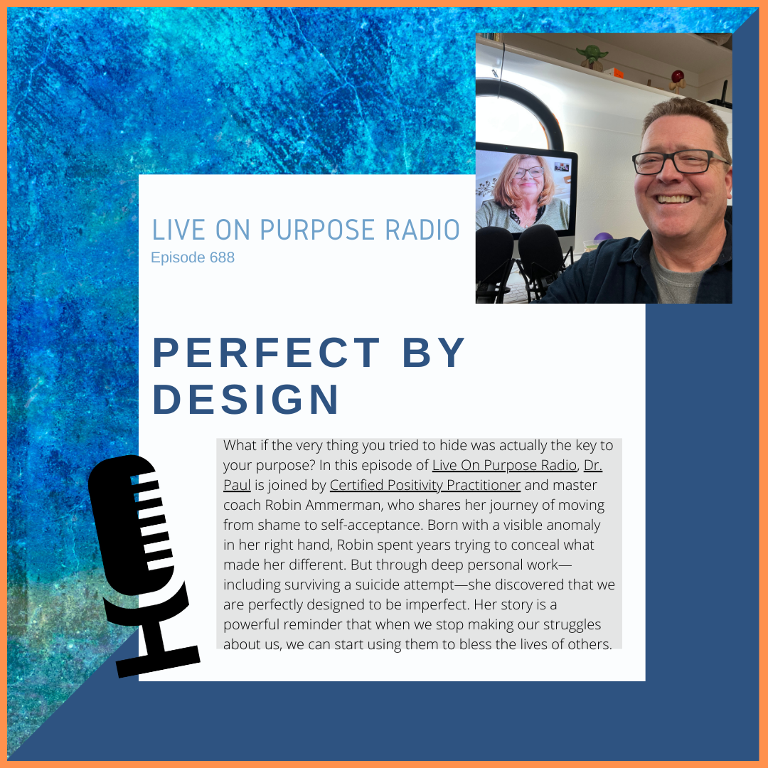 Podcast cover for Live On Purpose Radio Episode 688 titled “Perfect by Design,” featuring Dr. Paul Jenkins and guest Robin Ammerman during a recorded interview, focused on self-acceptance, purpose, and personal transformation.