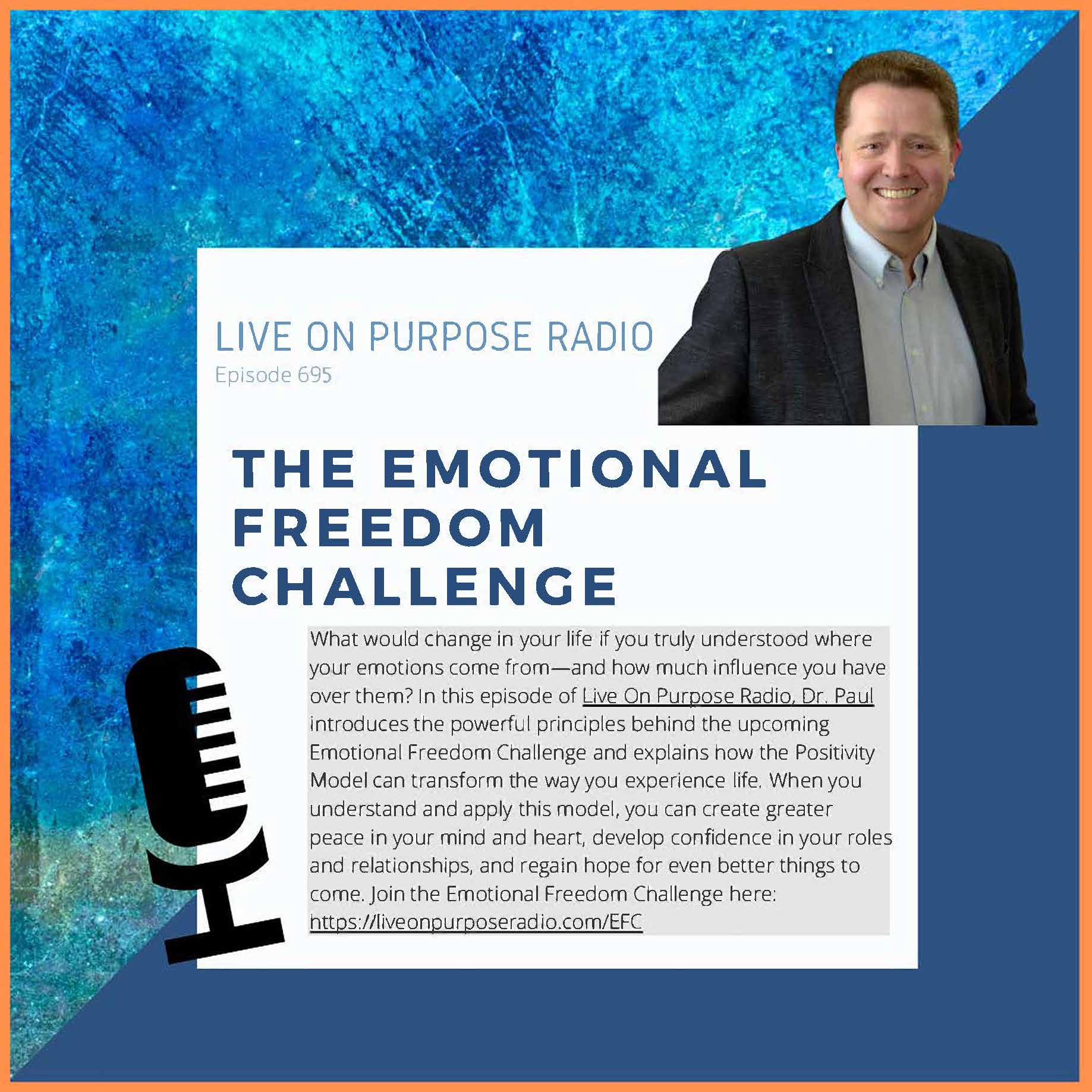 Podcast thumbnail for Live On Purpose Radio Episode 695 titled “The Emotional Freedom Challenge” featuring Dr. Paul Jenkins and a discussion about understanding emotions, applying the Positivity Model, and creating greater peace and confidence in life.